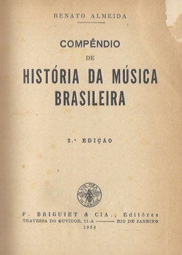 Renato Almeida. Compêncio de Historia da Musica Brasileira. 2a. ed. 